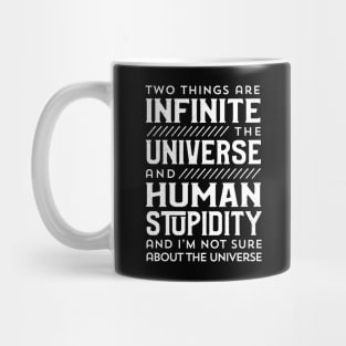 Two Things are Infinite: the Universe and Human Stupidity Mug